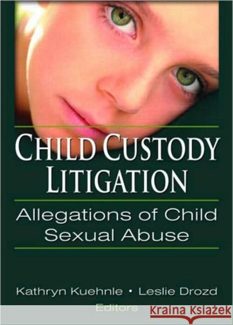 Child Custody Litigation: Allegations of Child Sexual Abuse Kuehenie, Kathryn 9780789031341 Haworth Press