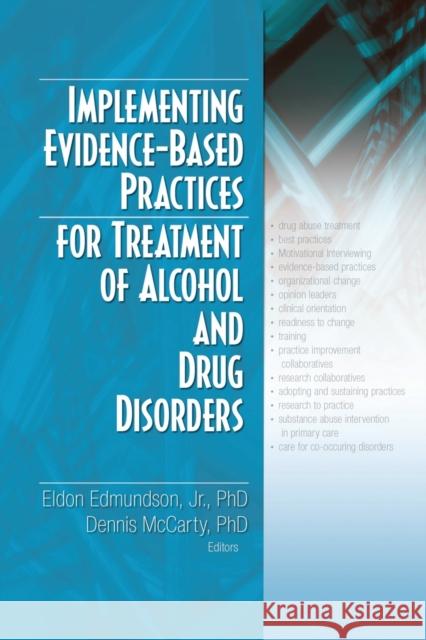 Implementing Evidence-Based Practices for Treatment of Alcohol And Drug Disorders Eldon, Jr. Edmundson Dennis McCarty 9780789031525 Haworth Medical Press