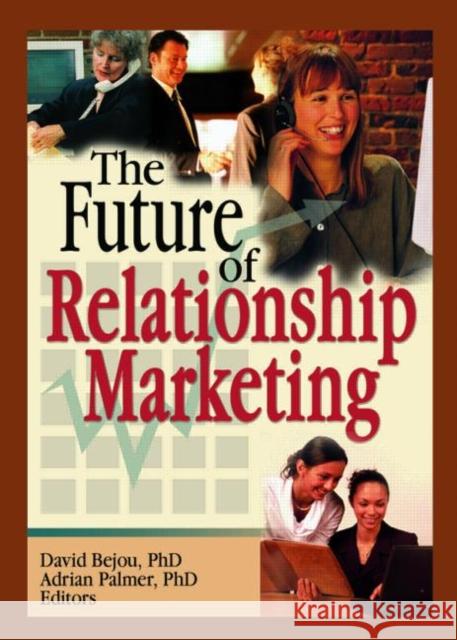 The Future of Relationship Marketing David Bejou Adrian Palmer 9780789031617