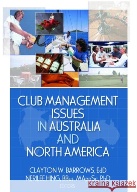 Club Management Issues in Australia and North America Clayton W. Barrows Nerilee Hing 9780789031648 Haworth Hospitality Press