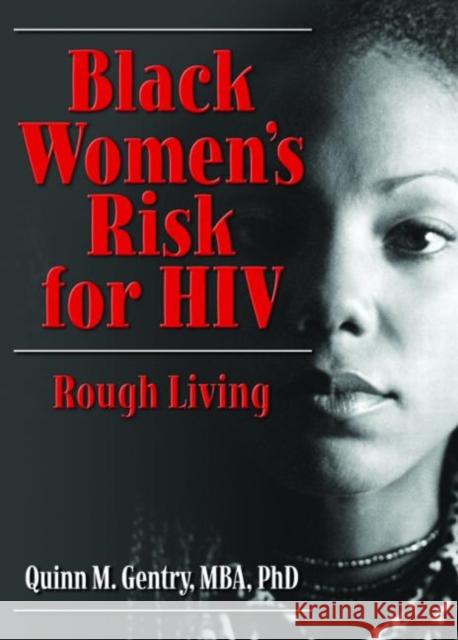 Black Women's Risk for HIV : Rough Living Quinn M. Gentry 9780789031693 Haworth Press