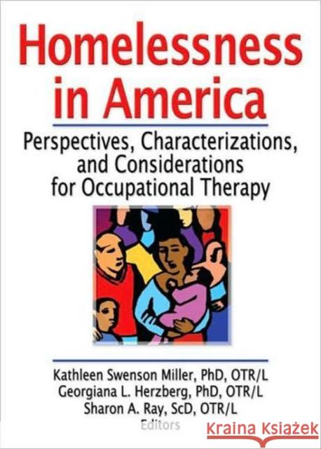 Homelessness in America: Perspectives, Characterizations, and Considerations for Occupational Therapy Swenso Miller, Kathleen 9780789031914