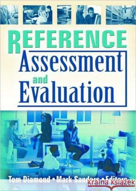 Reference Assessment and Evaluation Tom Diamond 9780789031938 Haworth Information Press