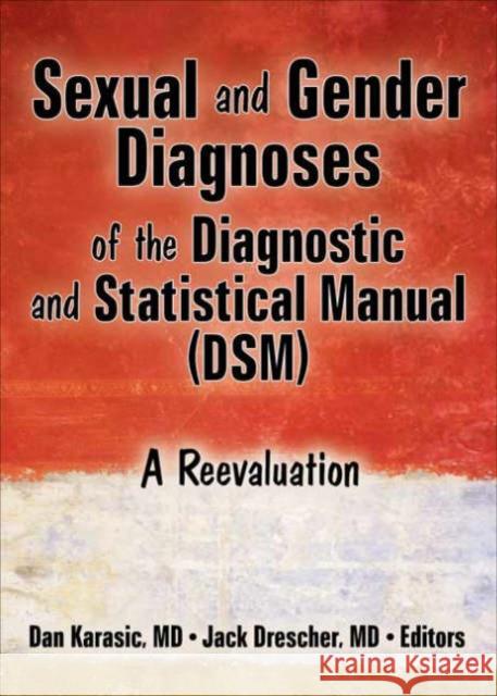 Sexual and Gender Diagnoses of the Diagnostic and Statistical Manual (DSM) : A Reevaluation Dan Karasic Jack Drescher 9780789032140 Haworth Press