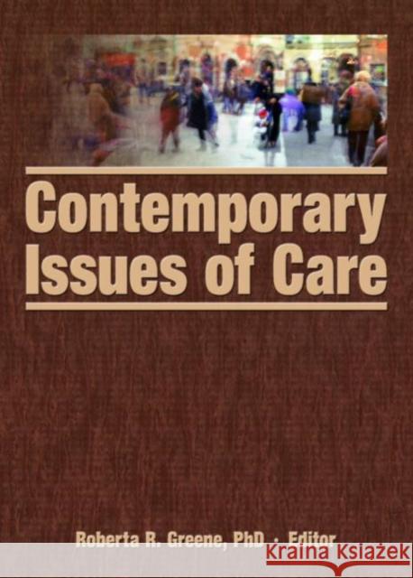 Contemporary Issues of Care Roberta R. Greene 9780789032423 Haworth Social Work
