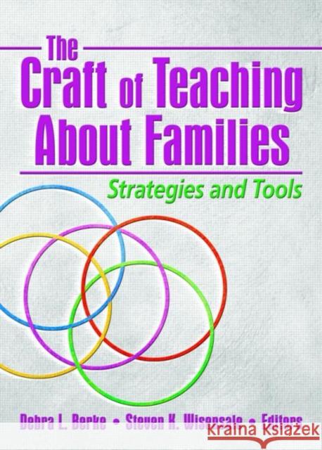The Craft of Teaching About Families : Strategies and Tools Debra L. Berke Steven K. Wisensale 9780789032492 Haworth Press