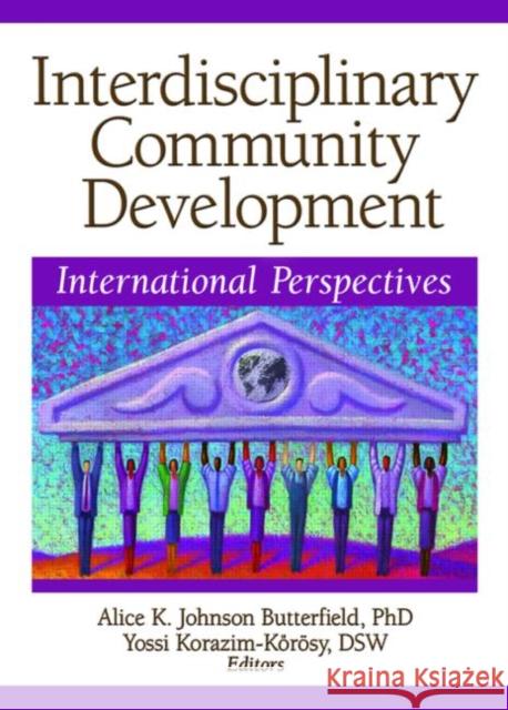 Interdisciplinary Community Development: International Perspectives Johnson Butterfield, Alice K. 9780789032935 Haworth Press