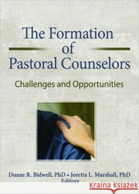 The Formation of Pastoral Counselors: Challenges and Opportunities Bidwell, Duane R. 9780789032959