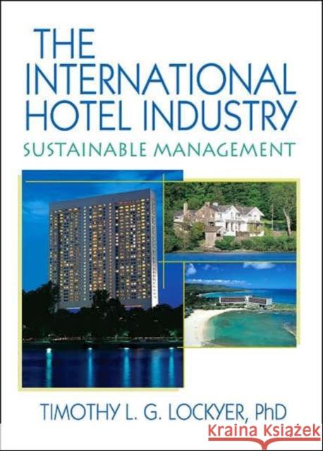 The International Hotel Industry: Sustainable Management Lockyer, Timothy 9780789033383