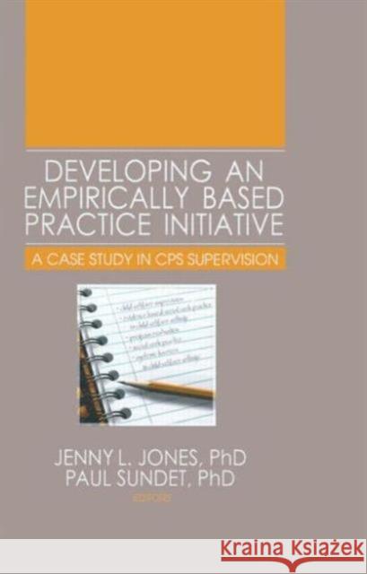 Developing an Empirically Based Practice Initiative: A Case Study in CPS Supervision Jones, Jenny L. 9780789033468