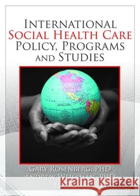 International Social Health Care Policy, Program, and Studies Gary Rosenberg Andrew Weissman 9780789033475 Haworth Press