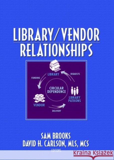 Library/Vendor Relationships Sam Brooks David H. Carlson 9780789033529