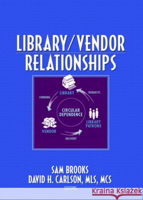 Library/Vendor Relationships Sam Brooks David H. Carlson 9780789033529 Haworth Information Press