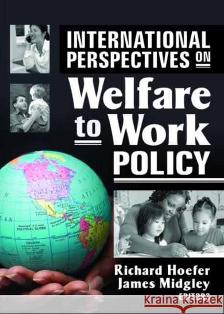 International Perspectives on Welfare to Work Policy Richard Hoefer James Midgley 9780789033680