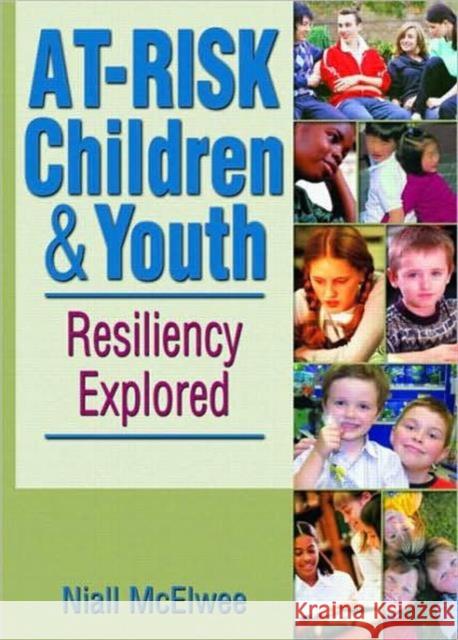 At-Risk Children & Youth : Resiliency Explored Niall McElwee 9780789033819