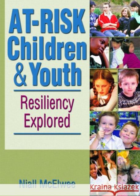 At-Risk Children and Youth : Resiliency Explored Niall McElwee 9780789033826