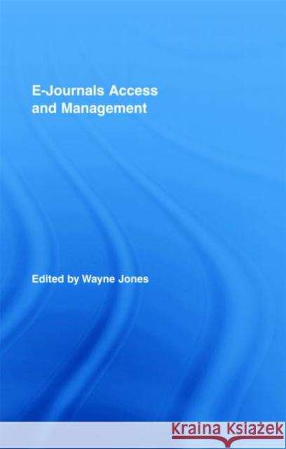 E-Journals Access and Management Wayne Jones 9780789033857