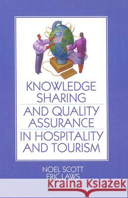 Knowledge Sharing and Quality Assurance in Hospitality and Tourism Noel Scott Eric Laws 9780789034113 Haworth Hospitality Press