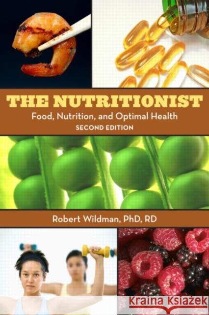 The Nutritionist: Food, Nutrition, and Optimal Health, 2nd Edition Wildman, Robert E. C. 9780789034243 TAYLOR & FRANCIS INC