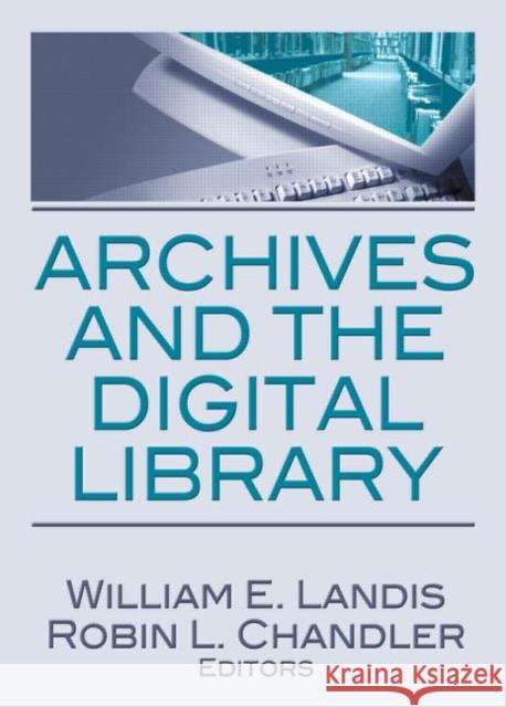 Archives and the Digital Library William E. Landis 9780789034373