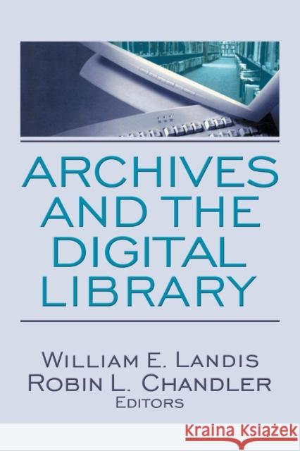 Archives and the Digital Library William E. Landis Robin L. Chandler 9780789034380