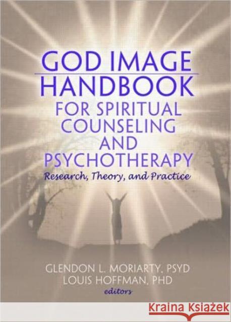 God Image Handbook for Spiritual Counseling and Psychotherapy: Research, Theory, and Practice Moriarty, Glendon L. 9780789034397 Routledge