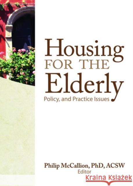 Housing for the Elderly : Policy and Practice Issues Philip McCallion 9780789034489 Haworth Press