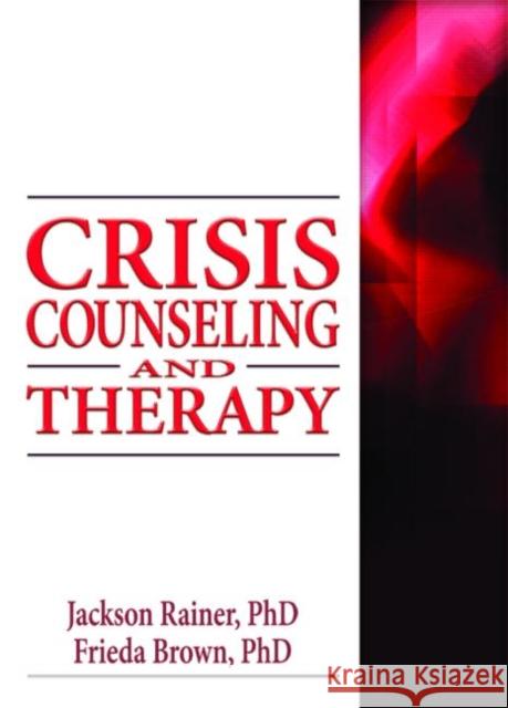 Crisis Counseling and Therapy Jackson P. Rainer Frieda F. Brown 9780789034564 Haworth Press