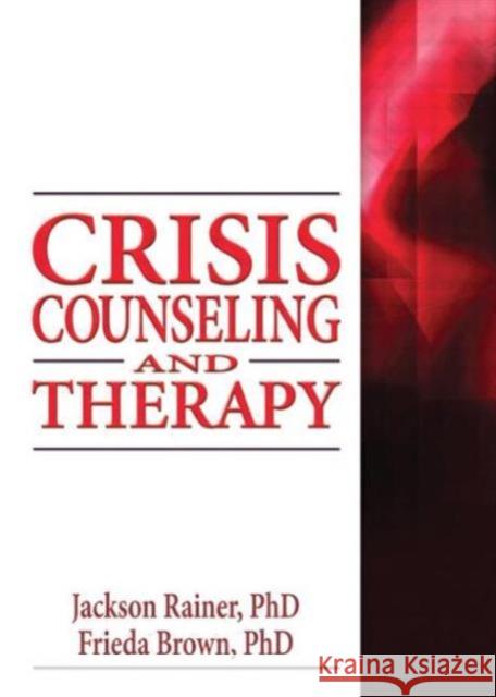 Crisis Counseling and Therapy Jackson P. Rainer Frieda F. Brown 9780789034571