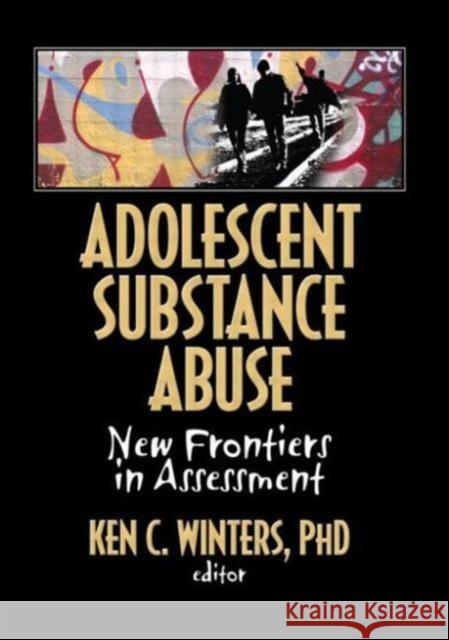 Adolescent Substance Abuse: New Frontiers in Assessment Winters C., Ken 9780789035066 Haworth Press