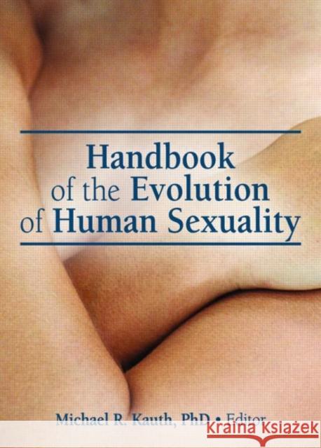 Handbook of the Evolution of Human Sexuality Michael R. Kauth 9780789035073 Haworth Press