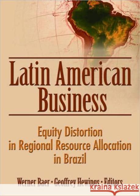 Latin American Business: Equity Distortion in Regional Resource Allocation in Brazil Baer, Werner 9780789035356 International Business Press