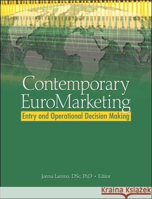 Contemporary Euromarketing: Entry and Operational Decision Making: Entry and Operational Decision Making Larimo, Jorma 9780789035400