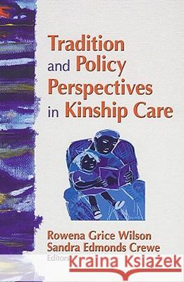 Tradition and Policy Perspectives in Kinship Care Rowena G. Wilson 9780789035516 Haworth Press