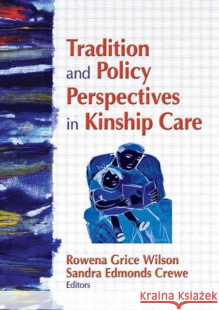 Tradition and Policy Perspectives in Kinship Care Rowena G. Wilson 9780789035523 Haworth Press