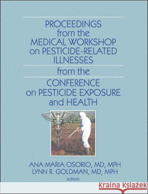 Proceedings from the Medical Workshop on Pesticide-Related Illnesses from the International Conferen  9780789035783 Routledge