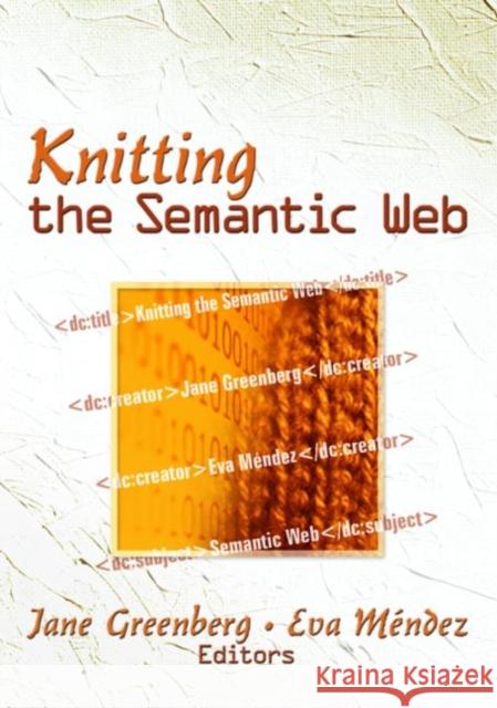 Knitting the Semantic Web Jane Greenberg Eva Mendez Rodriguez Jane Greenberg 9780789035912 Routledge