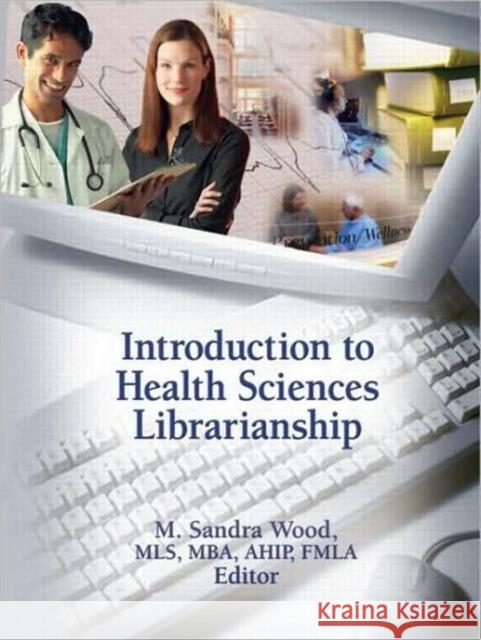 Introduction to Health Sciences Librarianship M. Sandra Wood 9780789035950 Routledge