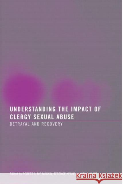 Understanding the Impact of Clergy Sexual Abuse : Betrayal and Recovery Terence Keane Robert A. M Paul Kline 9780789035998