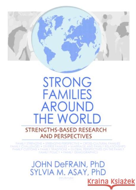 Strong Families Around the World : Strengths-Based Research and Perspectives John D. Defrain 9780789036032