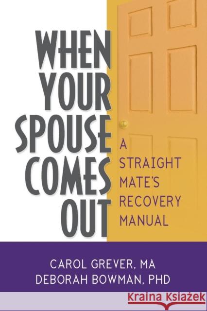 When Your Spouse Comes Out: A Straight Mate's Recovery Manual Grever, Carol 9780789036292