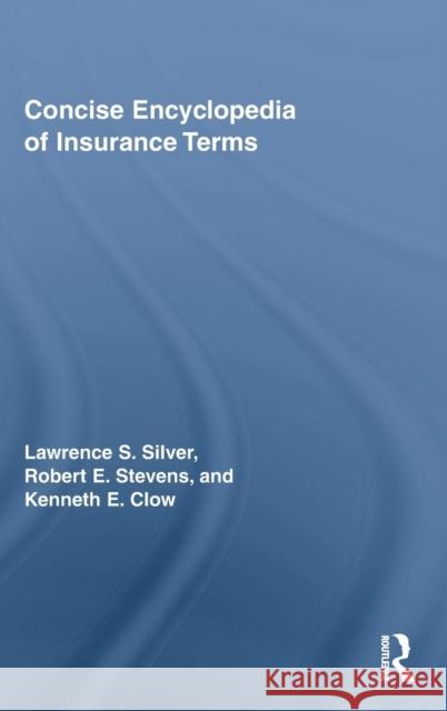 Concise Encyclopedia of Insurance Terms Robert E. Stevens David L. Loudon Kenneth E. Clow 9780789036346