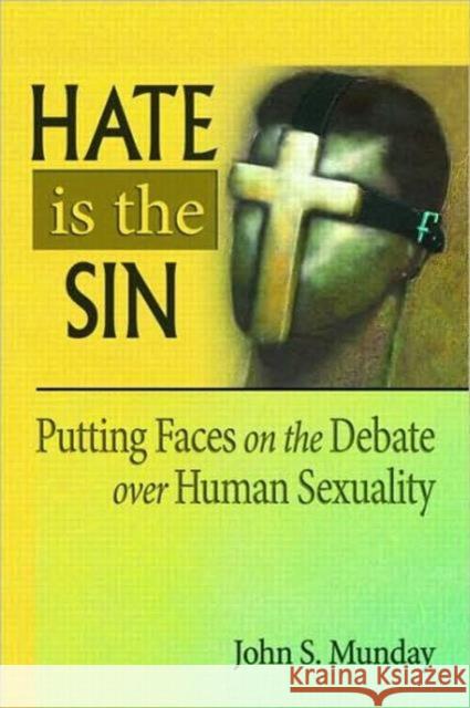 Hate Is the Sin: Putting Faces on the Debate Over Human Sexuality Munday, John S. 9780789036391 Routledge