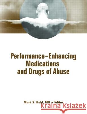 Performance Enhancing Medications and Drugs of Abuse Mark S. Gold 9780789036650