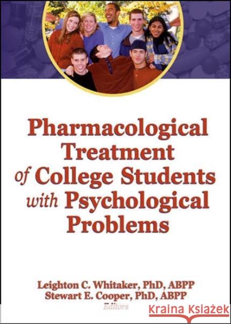 Pharmacological Treatment of College Students with Psychological Problems Leighton C. Whitaker 9780789036780 Haworth Press