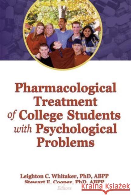 Pharmacological Treatment of College Students with Psychological Problems Leighton C. Whitaker 9780789036797 Haworth Press