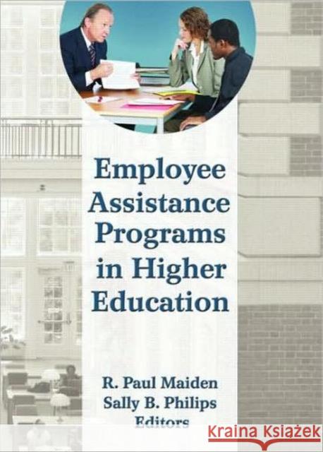 Employee Assistance Programs in Higher Education R. Paul Maiden 9780789036988