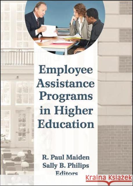 Employee Assistance Programs in Higher Education R. Paul Maiden 9780789036995