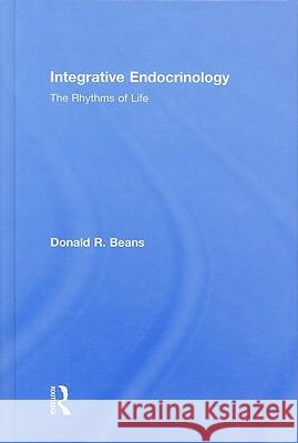 Integrative Endocrinology: The Rhythms of Life Beans, Donald R. 9780789037053 Routledge