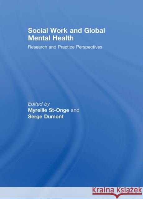 Social Work and Global Mental Health : Research and Practice Perspectives Myreille St-Onge 9780789037091 Haworth Press